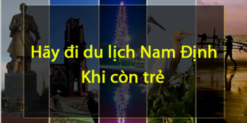 Hãy đi du lịch Nam Định khi bạn còn trẻ - 18 địa điểm du lịch tại Nam Định